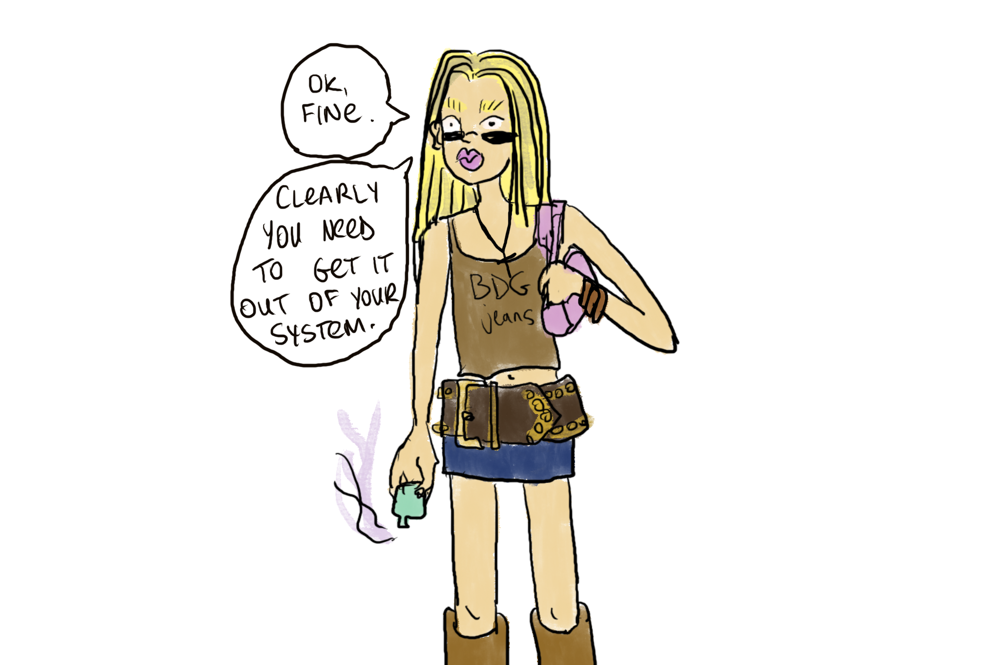 A girl with bleached eyebrows, blonde hair, pink lipgloss, a BDG jeans tank top, giant studded belt and tiny skirt holds a tiny pink handbag in one hand and a cyan vape in the other, emitting pink smoke. Perched on her nose are tiny black sunglasses. She says "Ok, fine. Clearly you need to get it out of your system."