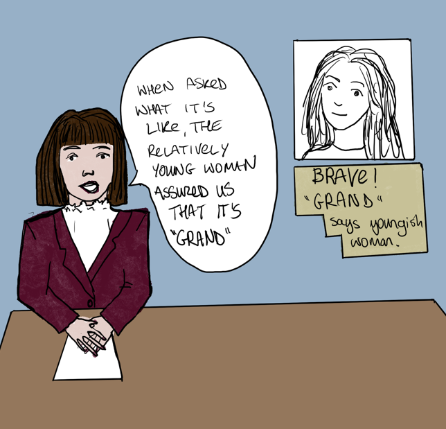 A newsreader in a magenta blazer, with a dark brown bob, reports "When asked what it's like, the relatively young woman assured us that it's grand." Behind her is a photo of a smiling woman, and under the image is written "Brave! 'Grand' says youngish woman"