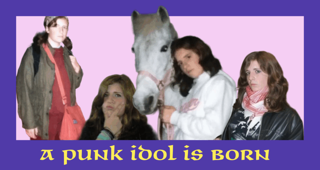 A collage of the writer from the ages of about 11-14. In one image, she wears a school uniform with a vintage army jacket, the next she is pulling a face and wearing a lot of eyeliner. The third, she is leaning against a grey pony, and in the fourth, she wears a leather jacket and a London Calling tshirt, too much eyeliner and is again pulling a face. Below, in celtic style lettering, is written "A punk idol is born"