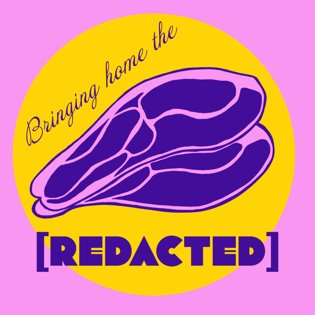 A drawing of some bacon on a yellow circular background. Written on the page is "Bringing home the [REDACTED]"