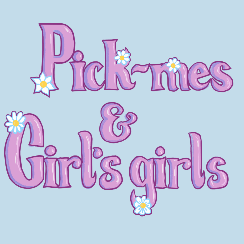 On a baby-blue background, pink serif lettering reads "Pick-mes and Girl's girls". There are white-and-yellow daisies on some of the letters.